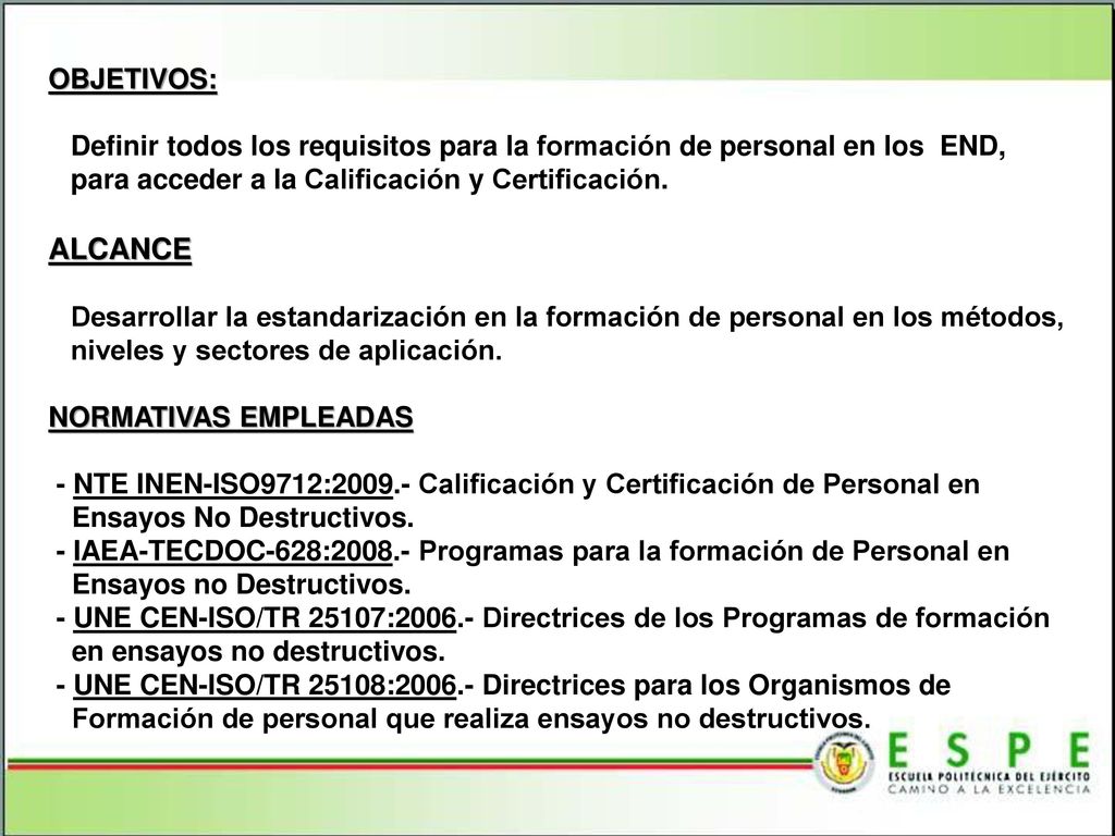 OBJETIVOS: Definir todos los requisitos para la formación de personal en los END, para acceder a la Calificación y Certificación.