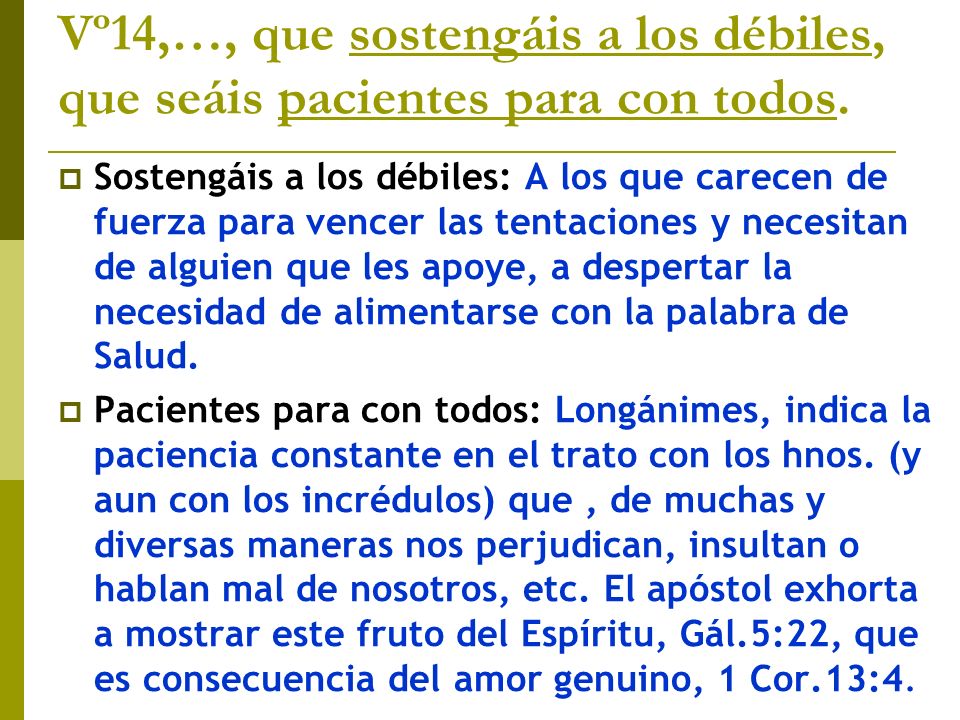 Vº14,…, que sostengáis a los débiles, que seáis pacientes para con todos.