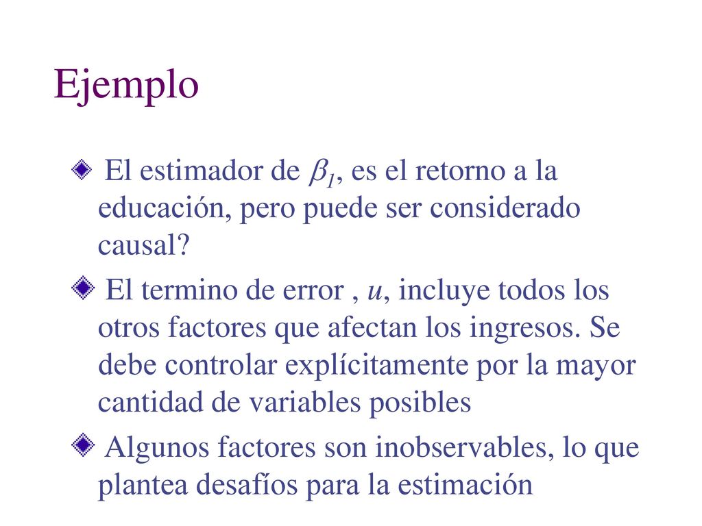 Ejemplo El estimador de b1, es el retorno a la educación, pero puede ser considerado causal