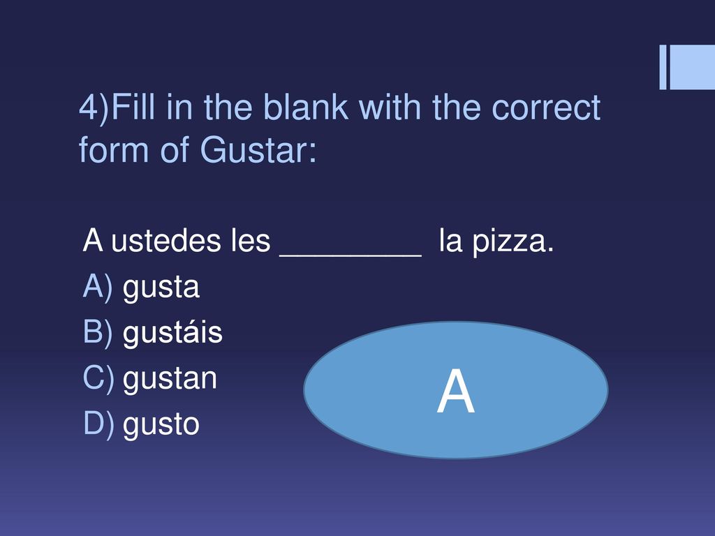 4)Fill in the blank with the correct form of Gustar: