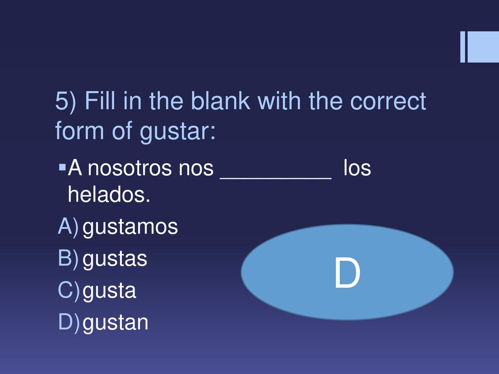 5) Fill in the blank with the correct form of gustar: