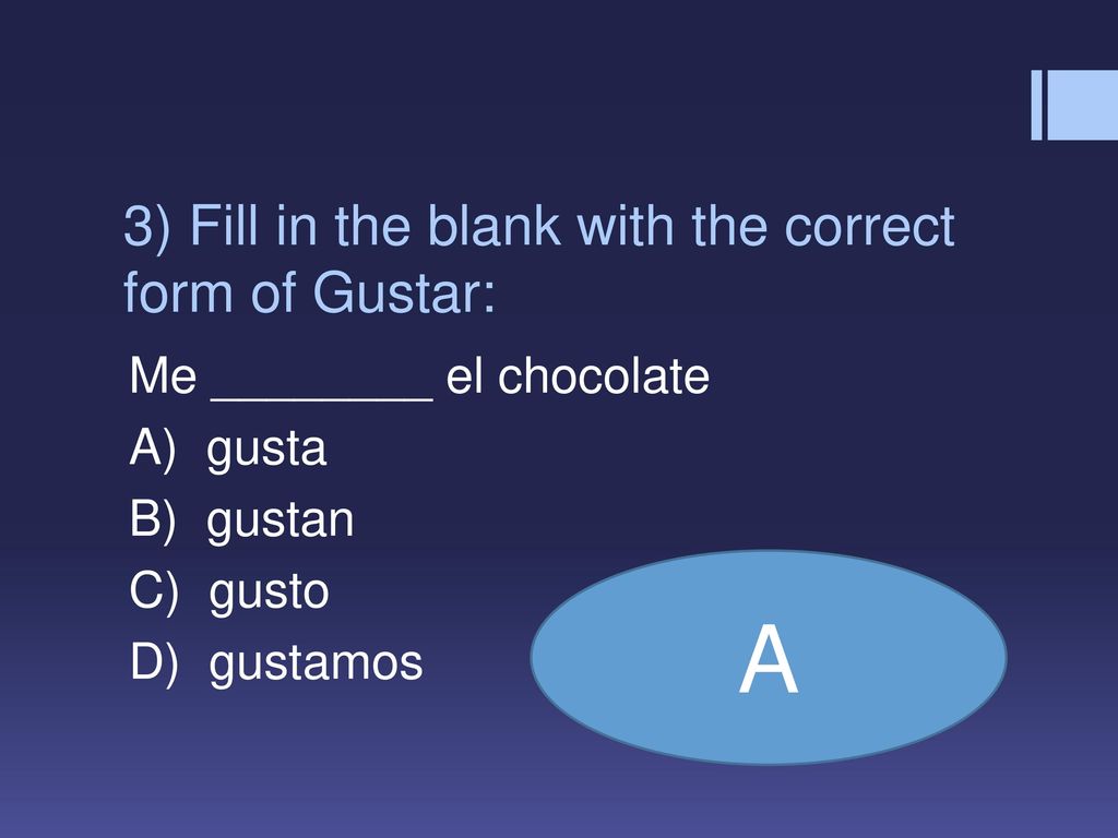 3) Fill in the blank with the correct form of Gustar: