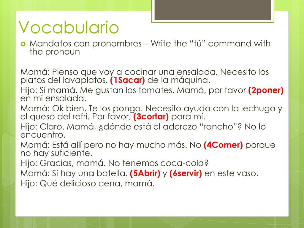 Vocabulario Mandatos con pronombres – Write the tú command with the pronoun.