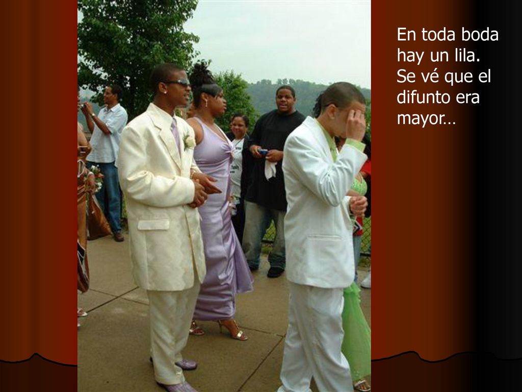 En toda boda hay un lila. Se vé que el difunto era mayor…