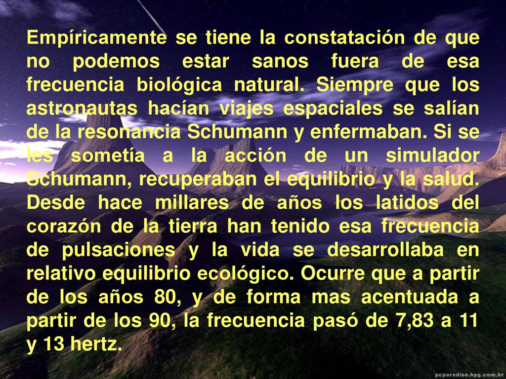 Empíricamente se tiene la constatación de que no podemos estar sanos fuera de esa frecuencia biológica natural.