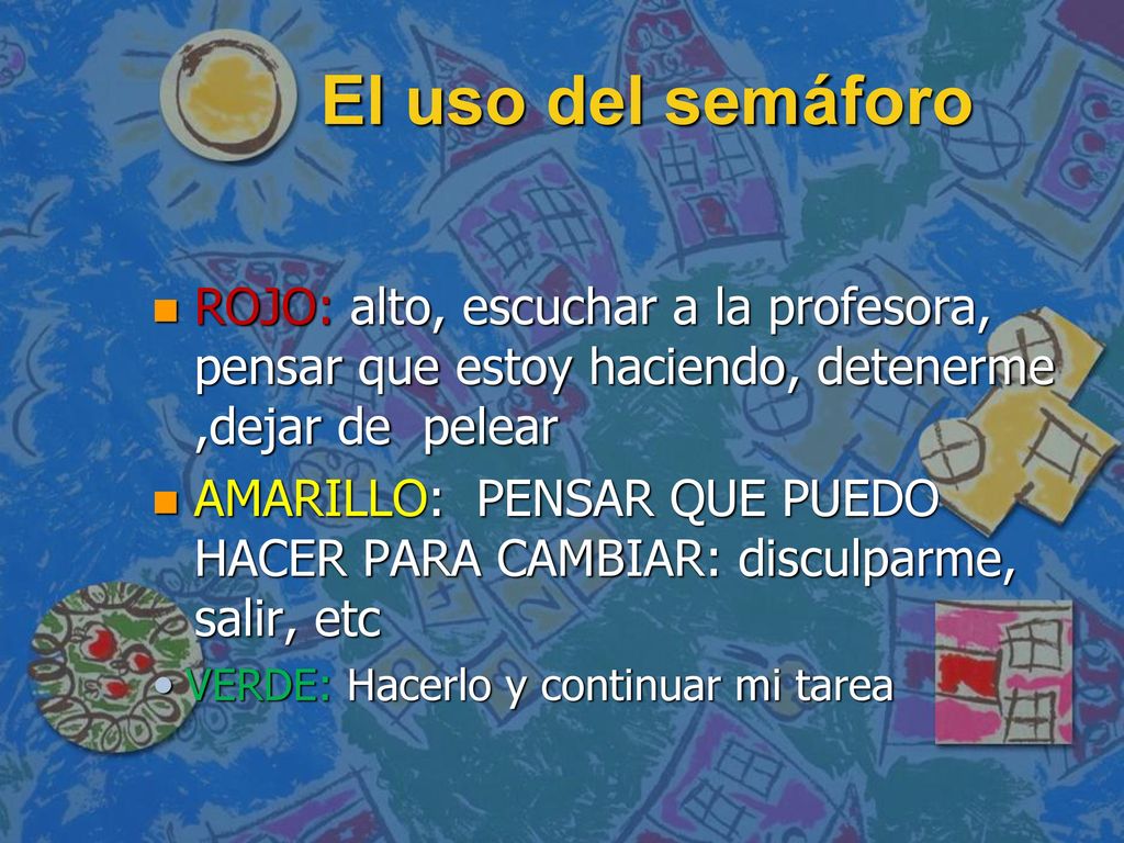 El uso del semáforo ROJO: alto, escuchar a la profesora, pensar que estoy haciendo, detenerme ,dejar de pelear.