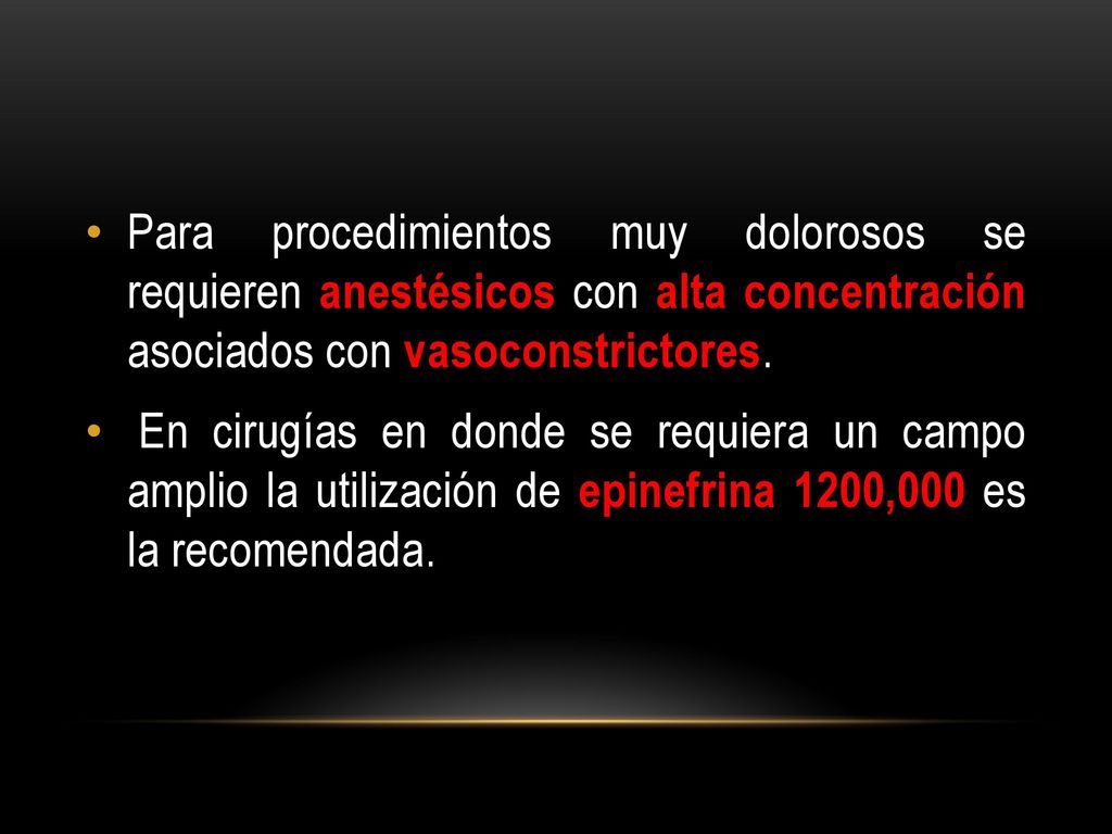 Para procedimientos muy dolorosos se requieren anestésicos con alta concentración asociados con vasoconstrictores.