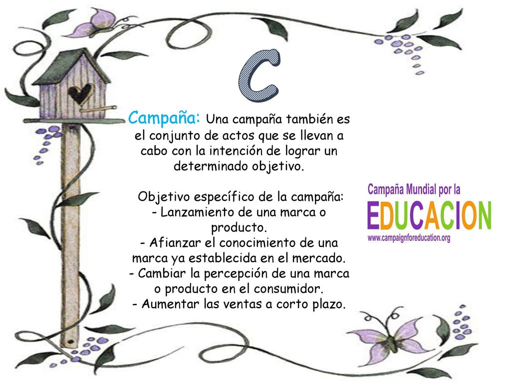 C Campaña: Una campaña también es el conjunto de actos que se llevan a cabo con la intención de lograr un determinado objetivo.