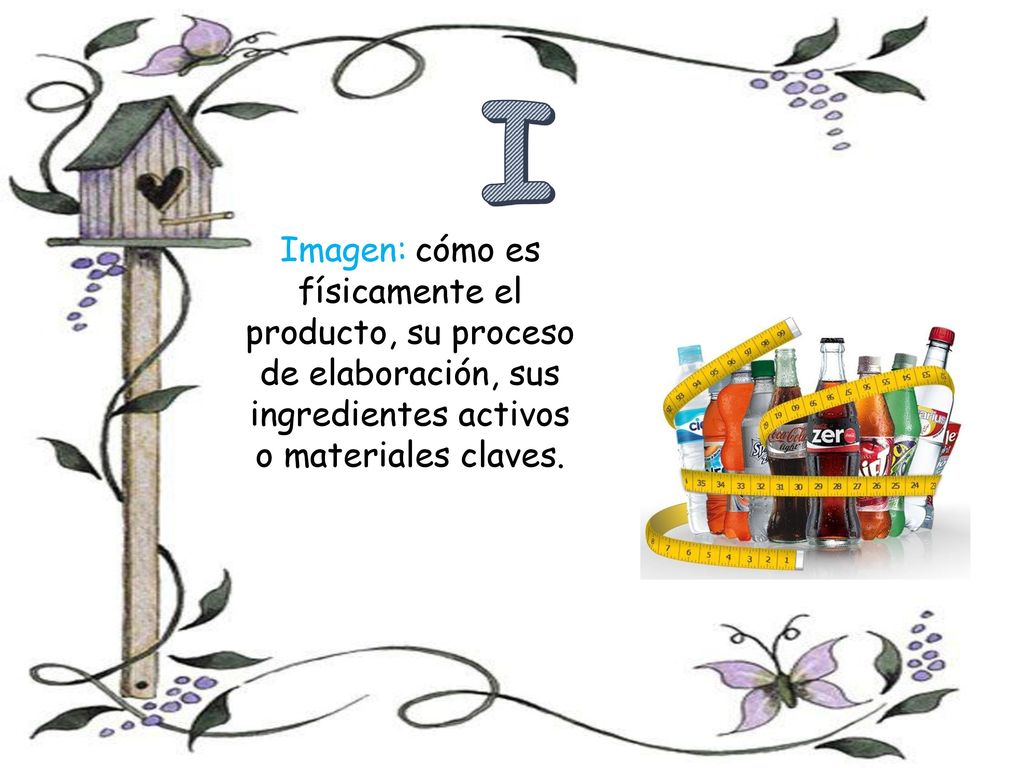 I Imagen: cómo es físicamente el producto, su proceso de elaboración, sus ingredientes activos o materiales claves.