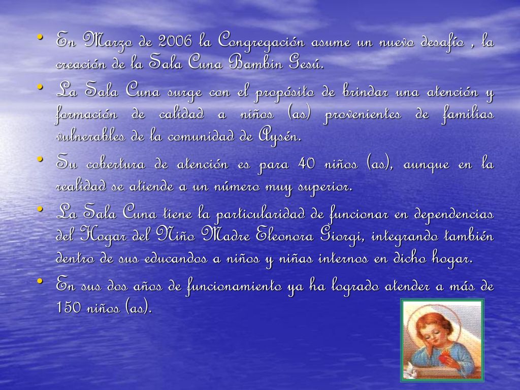 En Marzo de 2006 la Congregación asume un nuevo desafío , la creación de la Sala Cuna Bambin Gesú.