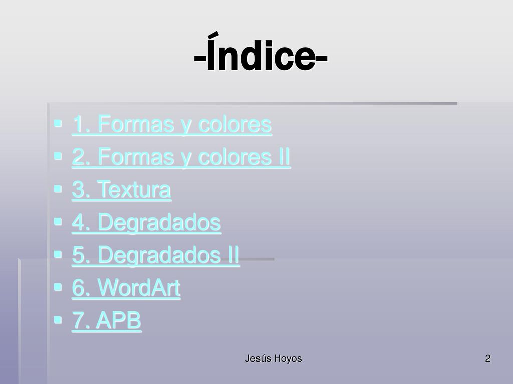 -Índice- 1. Formas y colores 2. Formas y colores II 3. Textura