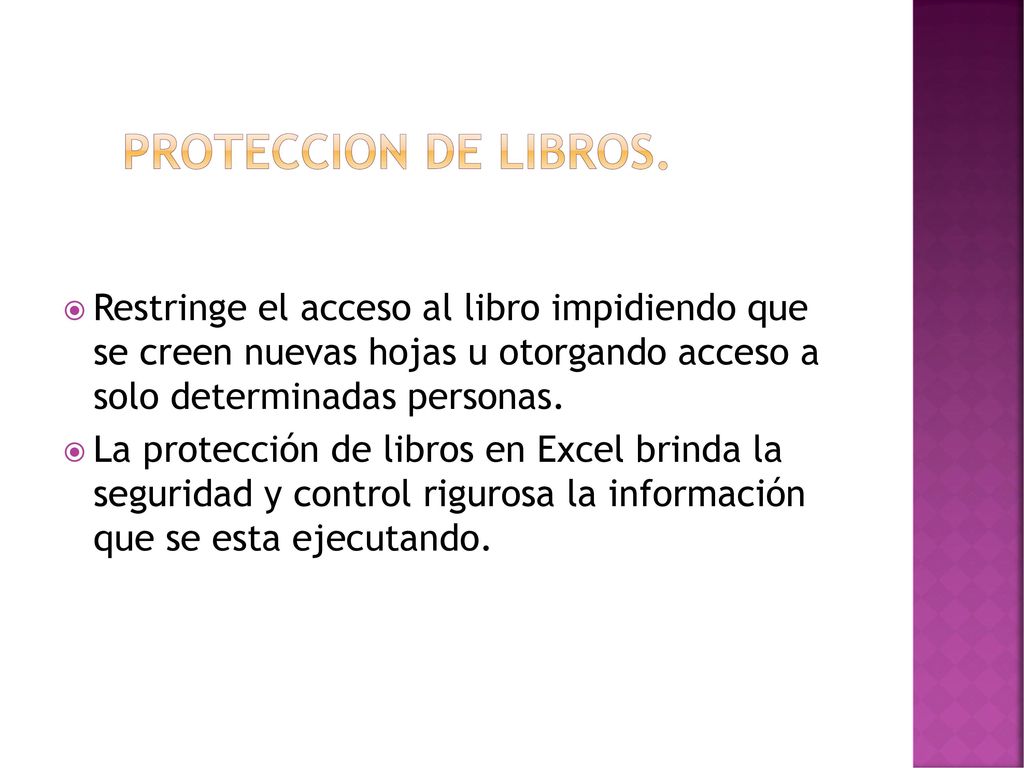 PROTECCION DE LIBROS. Restringe el acceso al libro impidiendo que se creen nuevas hojas u otorgando acceso a solo determinadas personas.