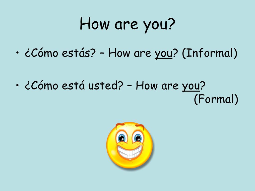 How are you ¿Cómo estás – How are you (Informal)