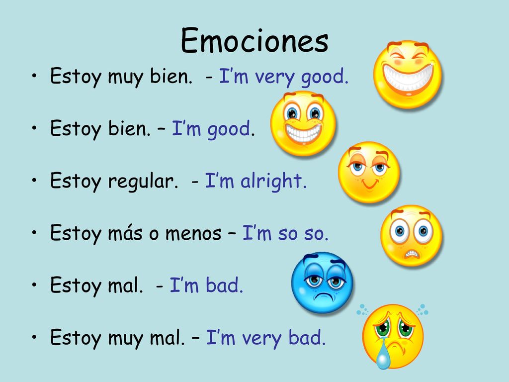 Emociones Estoy muy bien. - I’m very good. Estoy bien. – I’m good.
