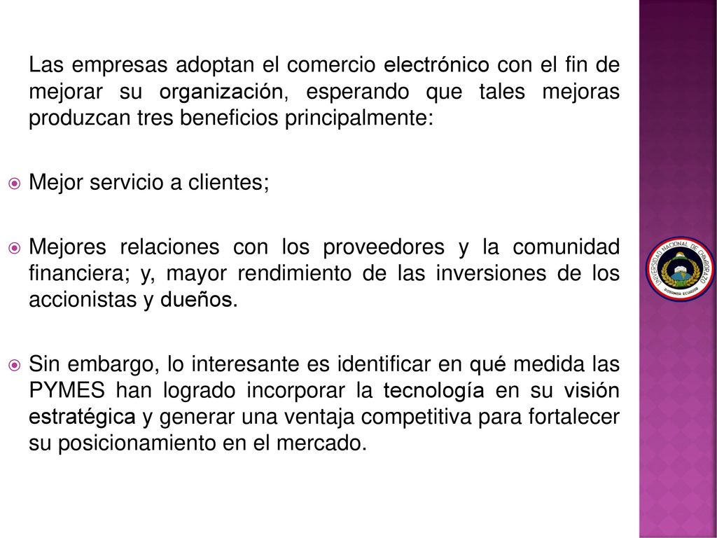 Las empresas adoptan el comercio electrónico con el fin de mejorar su organización, esperando que tales mejoras produzcan tres beneficios principalmente: