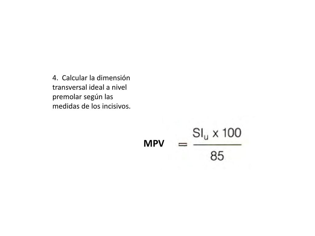 4. Calcular la dimensión transversal ideal a nivel premolar según las medidas de los incisivos.