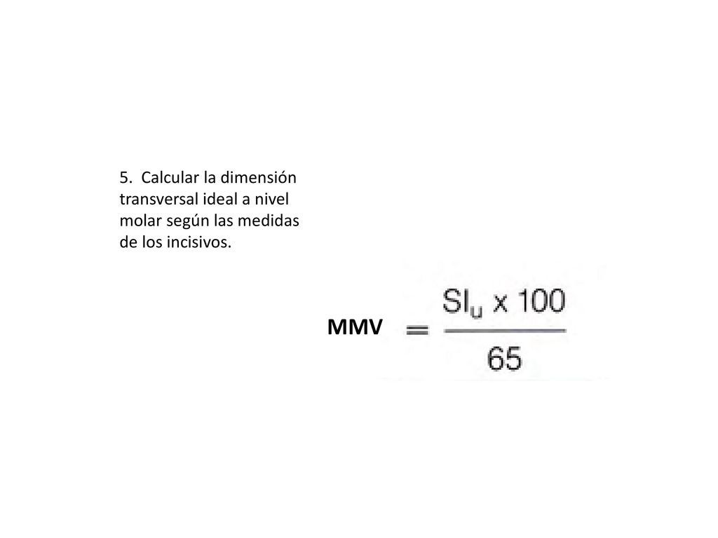 5. Calcular la dimensión transversal ideal a nivel molar según las medidas de los incisivos.