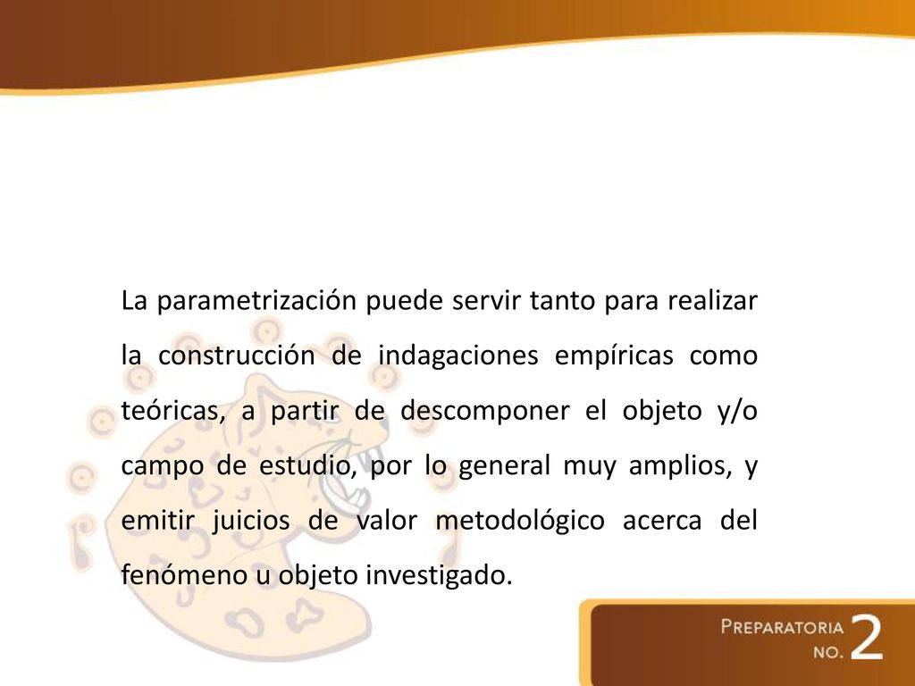 La parametrización puede servir tanto para realizar la construcción de indagaciones empíricas como teóricas, a partir de descomponer el objeto y/o campo de estudio, por lo general muy amplios, y emitir juicios de valor metodológico acerca del fenómeno u objeto investigado.