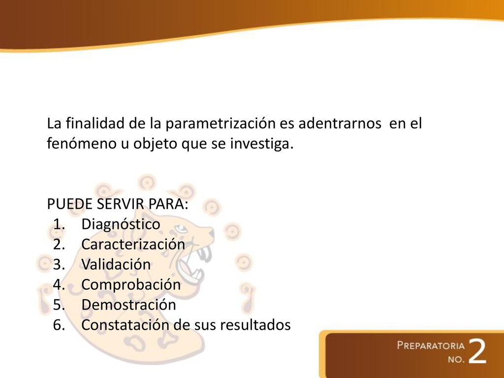 La finalidad de la parametrización es adentrarnos en el fenómeno u objeto que se investiga.