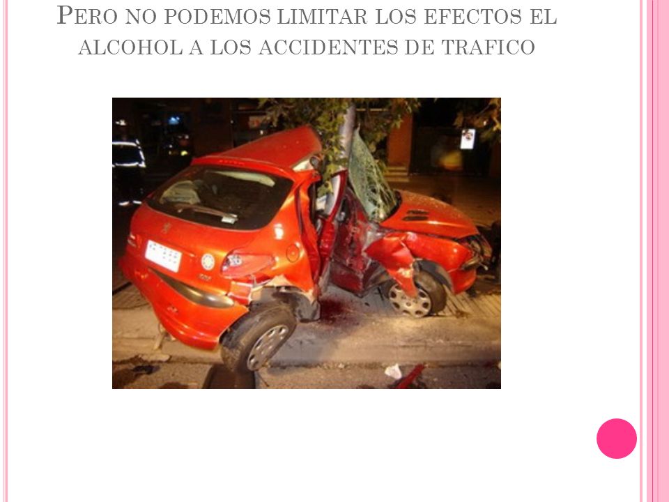 Pero no podemos limitar los efectos el alcohol a los accidentes de trafico
