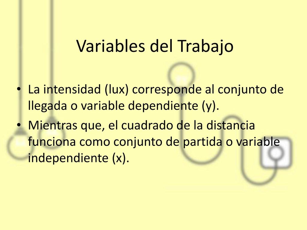Variables del Trabajo La intensidad (lux) corresponde al conjunto de llegada o variable dependiente (y).