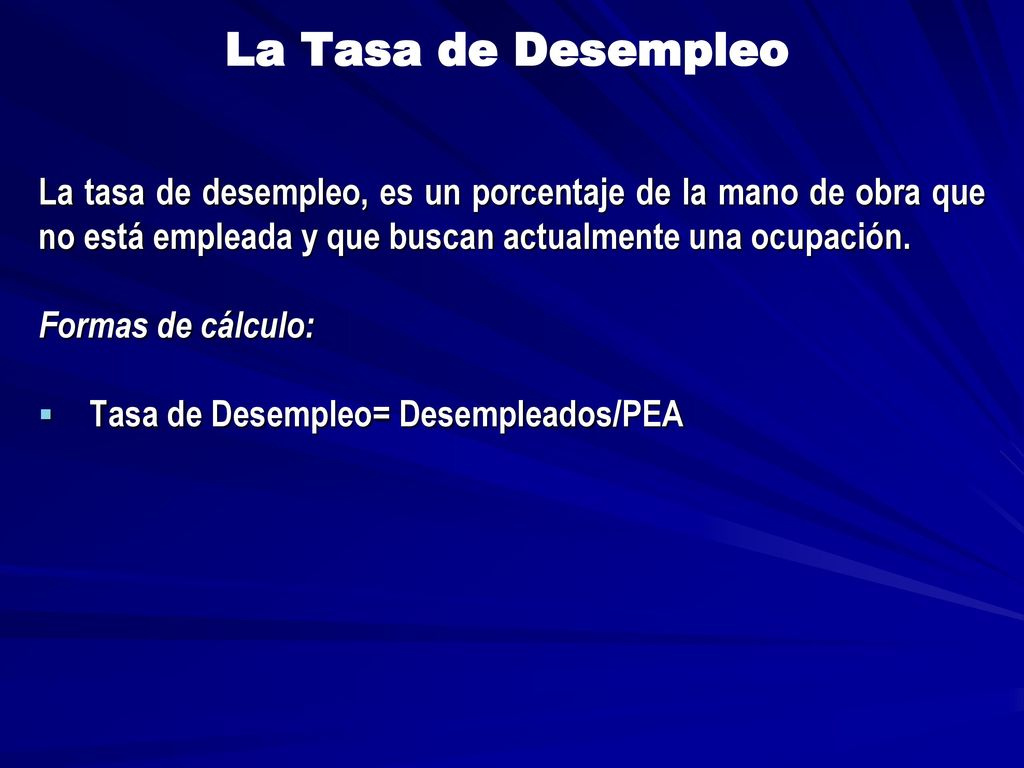 La Tasa de Desempleo La tasa de desempleo, es un porcentaje de la mano de obra que no está empleada y que buscan actualmente una ocupación.