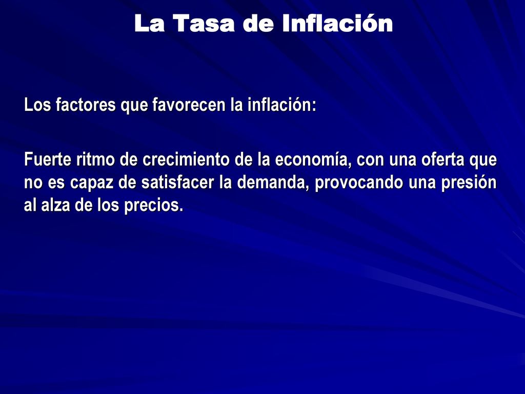 La Tasa de Inflación Los factores que favorecen la inflación: