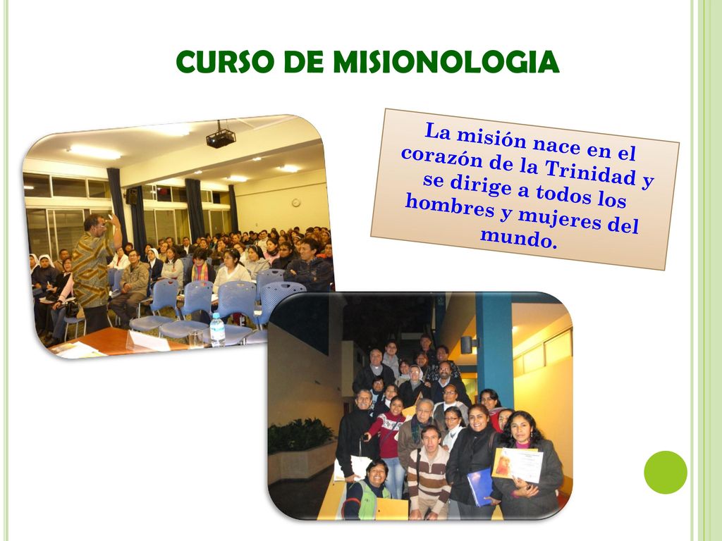 CURSO DE MISIONOLOGIA La misión nace en el corazón de la Trinidad y se dirige a todos los hombres y mujeres del mundo.