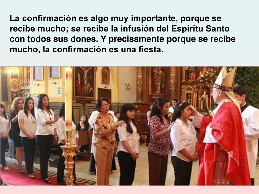 La confirmación es algo muy importante, porque se recibe mucho; se recibe la infusión del Espíritu Santo con todos sus dones.