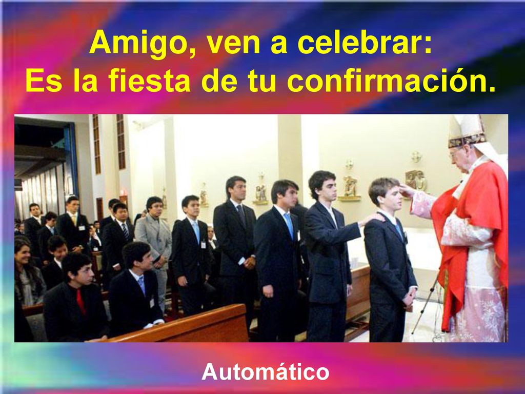 Amigo, ven a celebrar: Es la fiesta de tu confirmación.