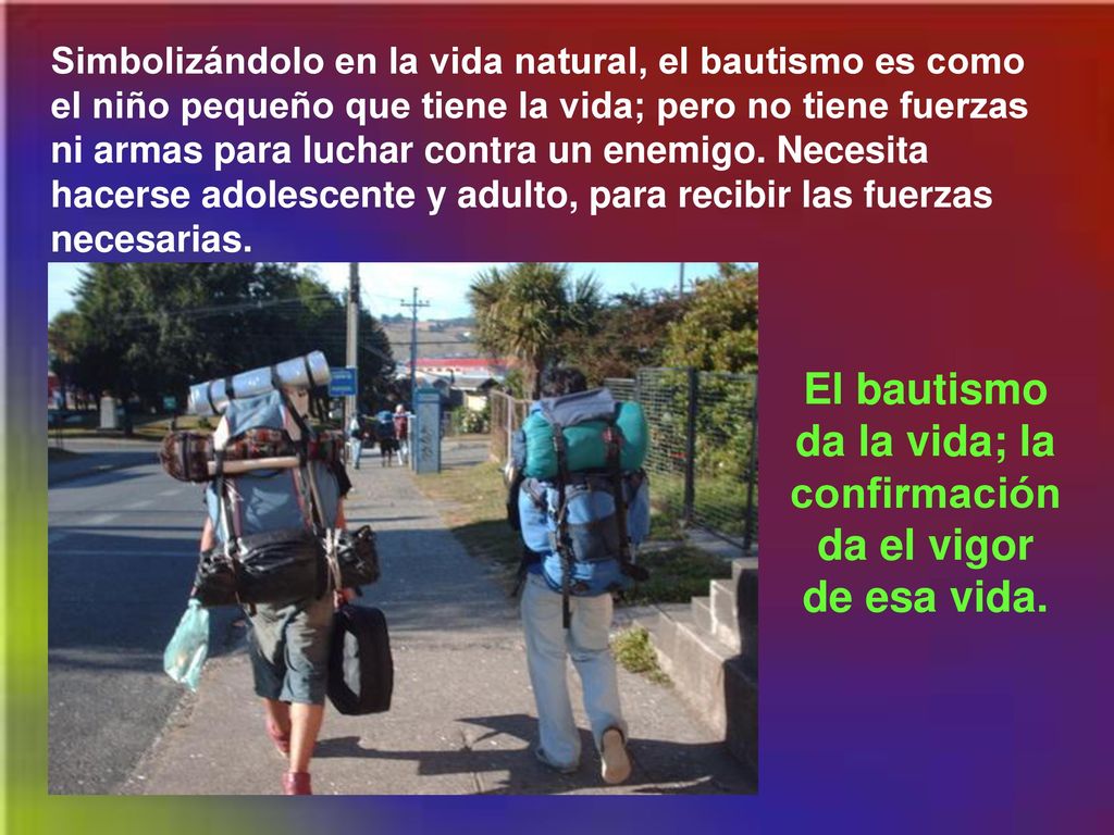 El bautismo da la vida; la confirmación da el vigor de esa vida.