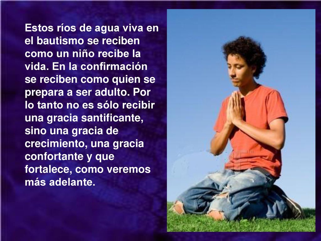 Estos ríos de agua viva en el bautismo se reciben como un niño recibe la vida.