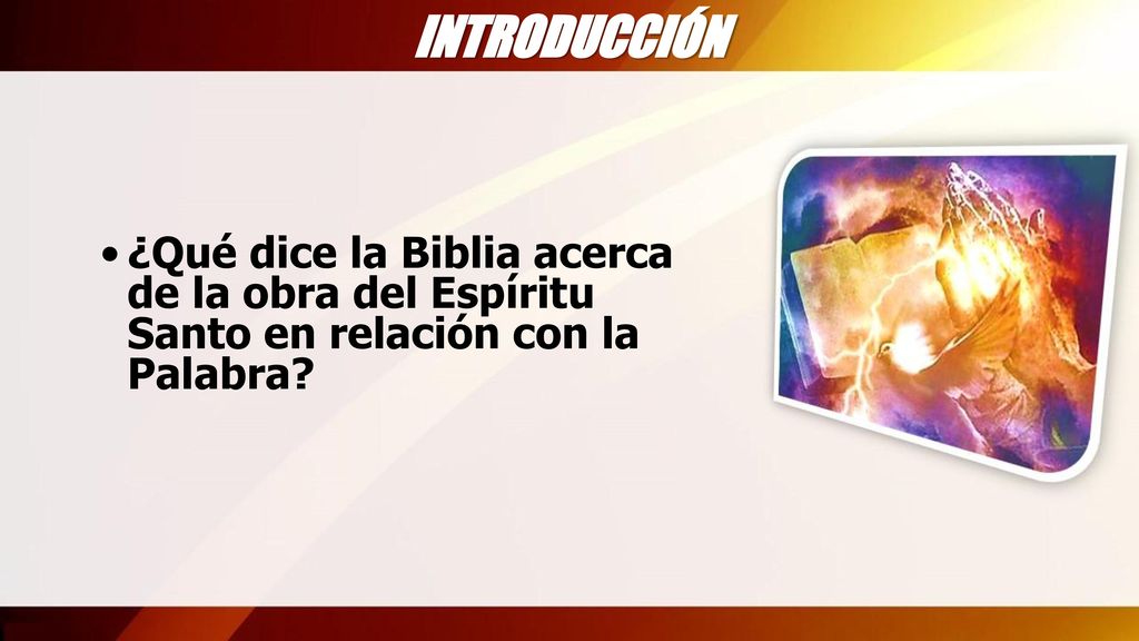 INTRODUCCIÓN ¿Qué dice la Biblia acerca de la obra del Espíritu Santo en relación con la Palabra