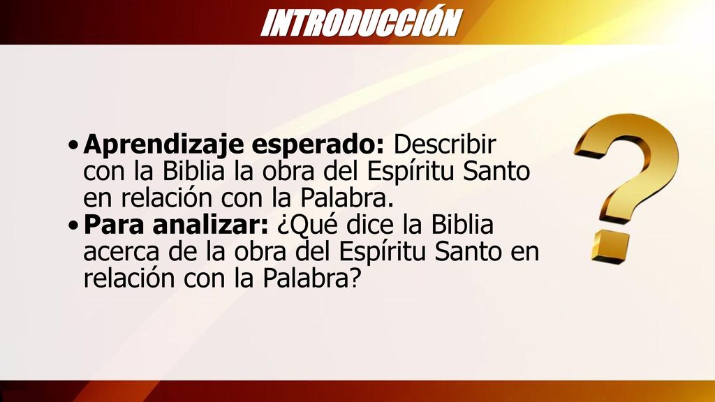 INTRODUCCIÓN Aprendizaje esperado: Describir con la Biblia la obra del Espíritu Santo en relación con la Palabra.