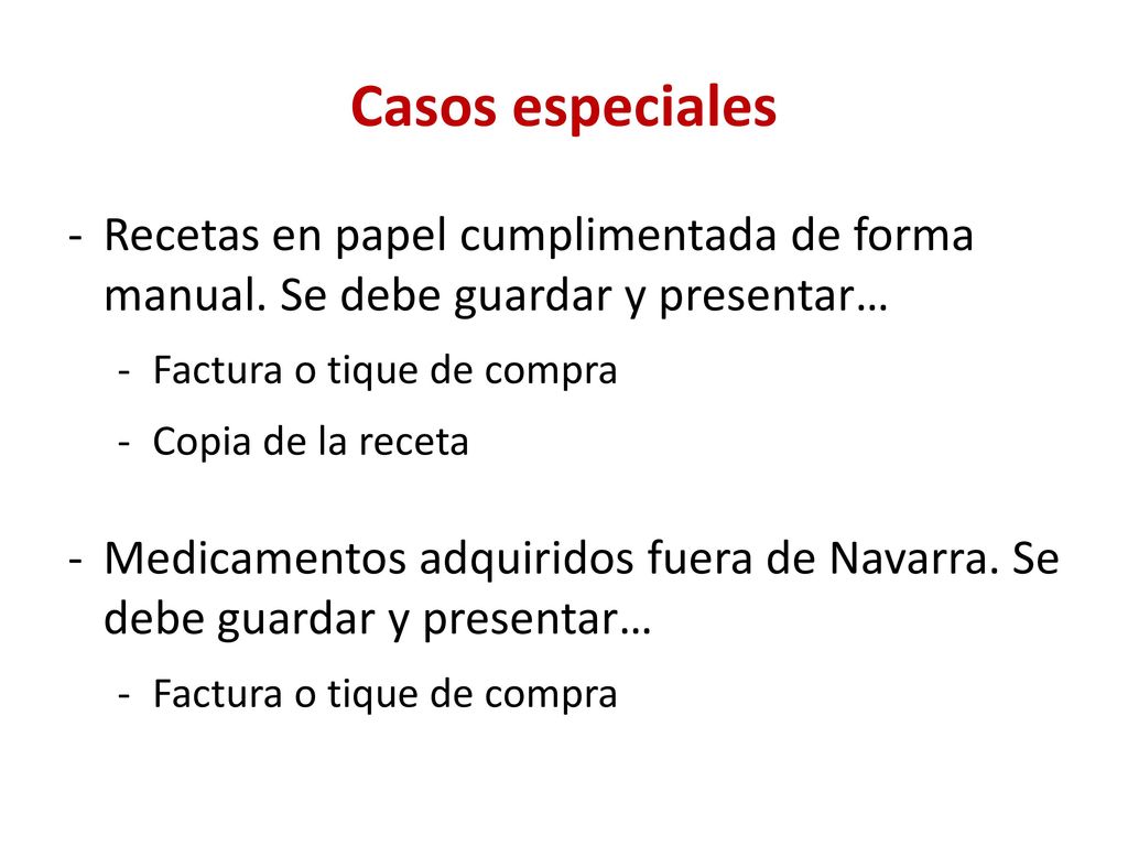 Casos especiales Recetas en papel cumplimentada de forma manual. Se debe guardar y presentar… Factura o tique de compra.