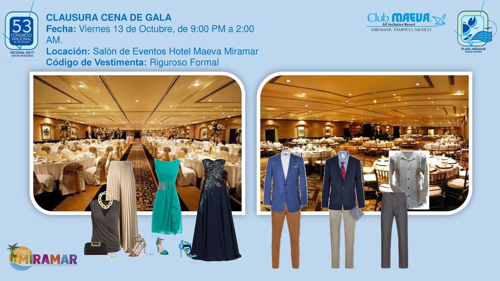 CLAUSURA CENA DE GALA Fecha: Viernes 13 de Octubre, de 9:00 PM a 2:00 AM. Locación: Salón de Eventos Hotel Maeva Miramar.