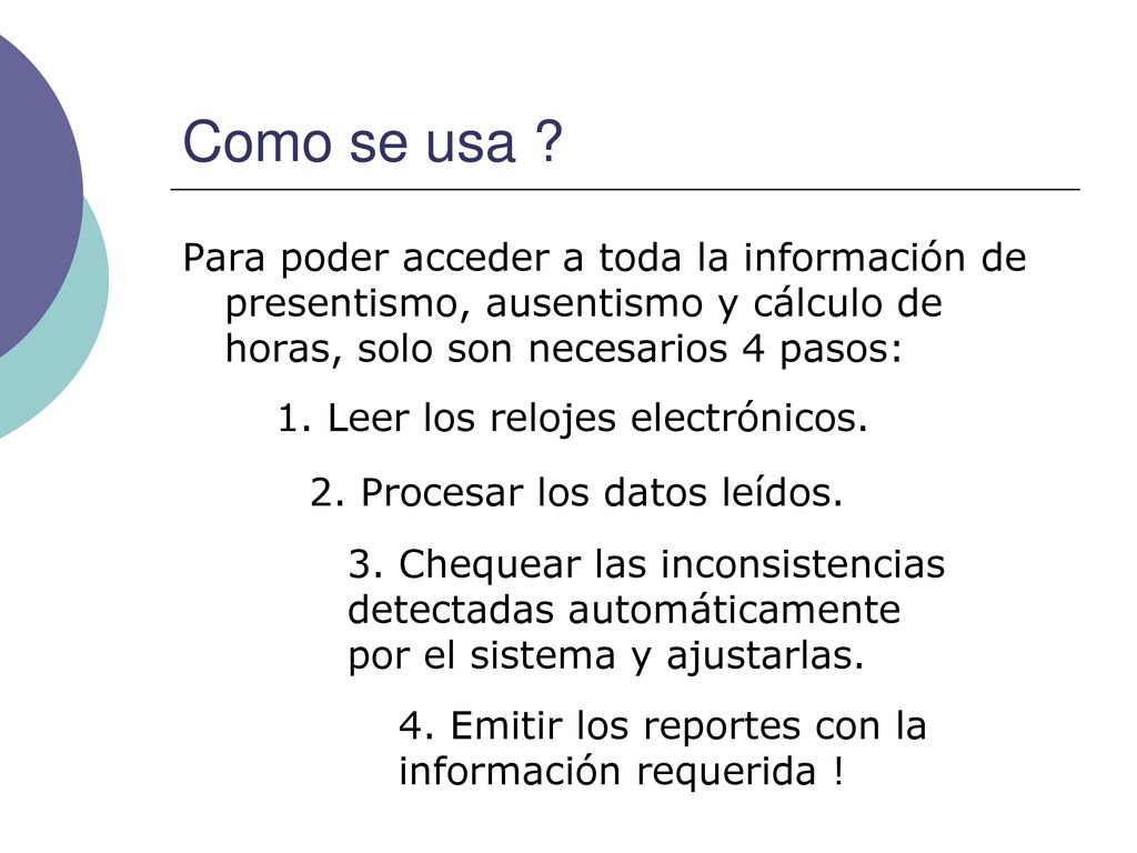 Como se usa Para poder acceder a toda la información de presentismo, ausentismo y cálculo de horas, solo son necesarios 4 pasos: