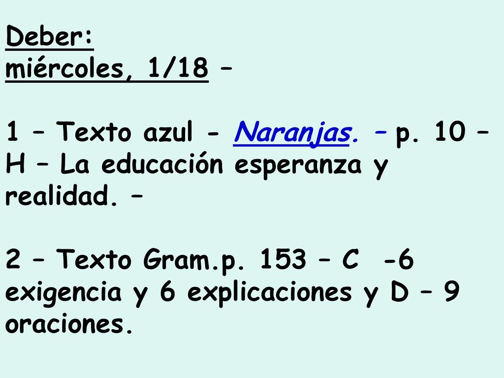 Deber: miércoles, 1/18 – 1 – Texto azul - Naranjas. – p. 10 – H – La educación esperanza y realidad. –