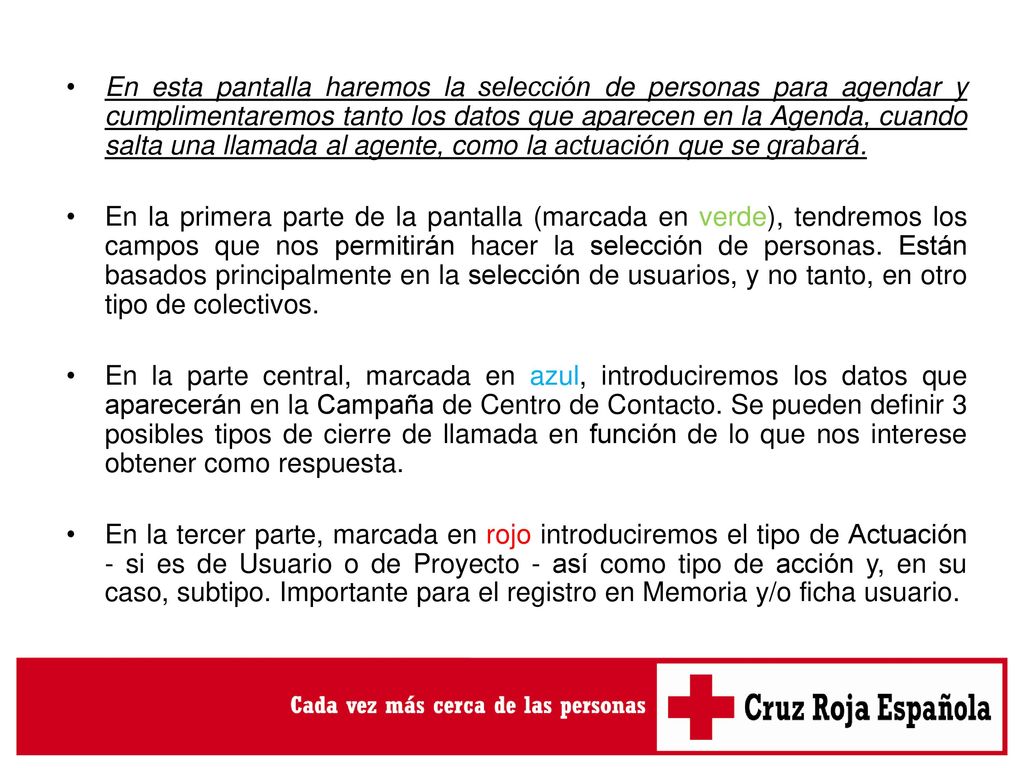 En esta pantalla haremos la selección de personas para agendar y cumplimentaremos tanto los datos que aparecen en la Agenda, cuando salta una llamada al agente, como la actuación que se grabará.