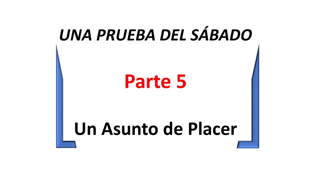 UNA PRUEBA DEL SÁBADO Parte 5 Un Asunto de Placer