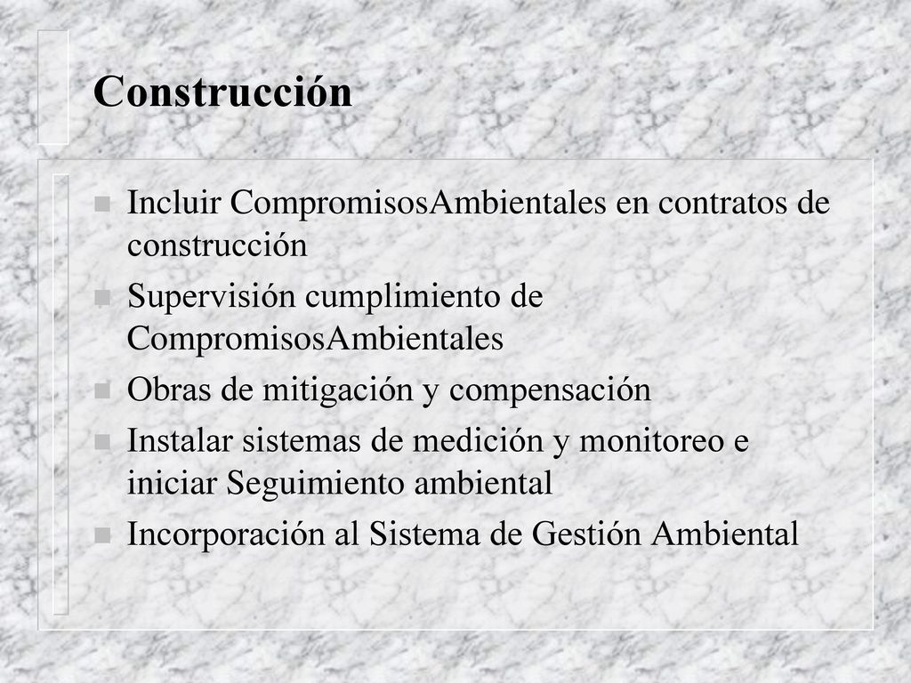 Construcción Incluir CompromisosAmbientales en contratos de construcción. Supervisión cumplimiento de CompromisosAmbientales.