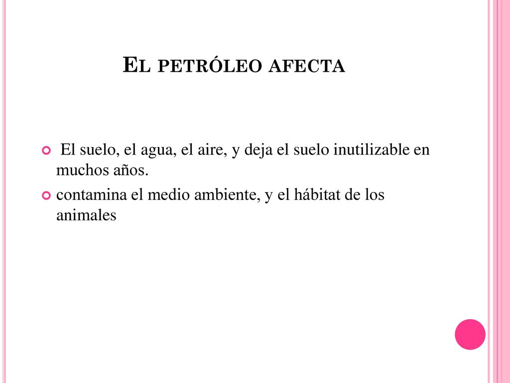 El petróleo afecta El suelo, el agua, el aire, y deja el suelo inutilizable en muchos años.