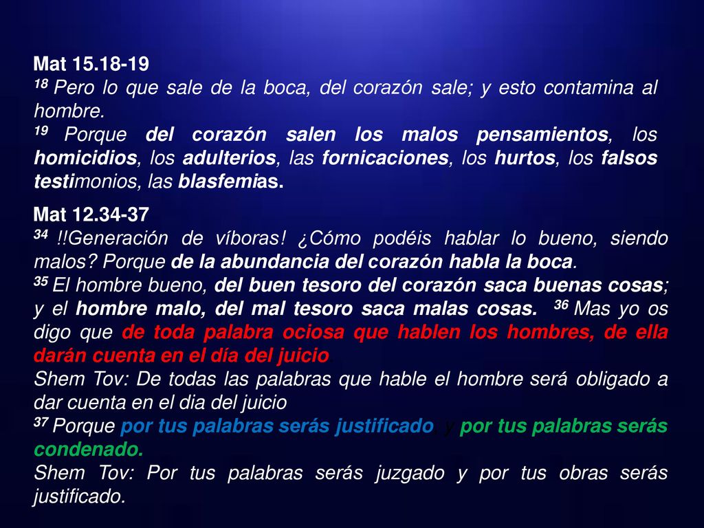 Mat Pero lo que sale de la boca, del corazón sale; y esto contamina al hombre.