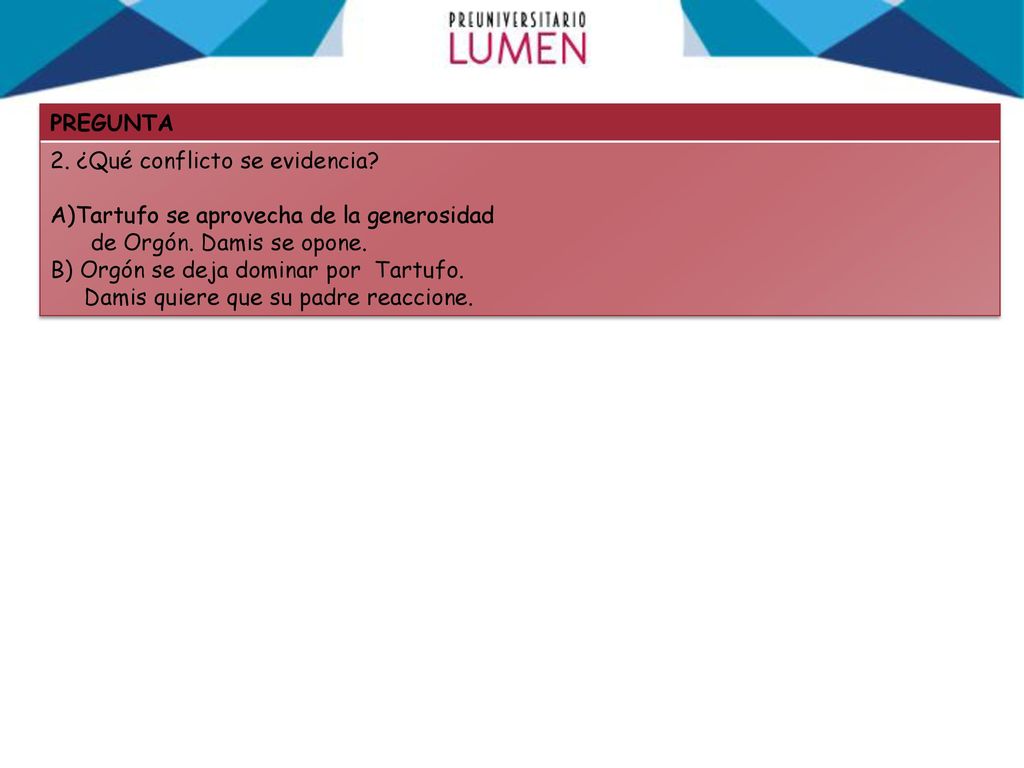 PREGUNTA 2. ¿Qué conflicto se evidencia Tartufo se aprovecha de la generosidad. de Orgón. Damis se opone.