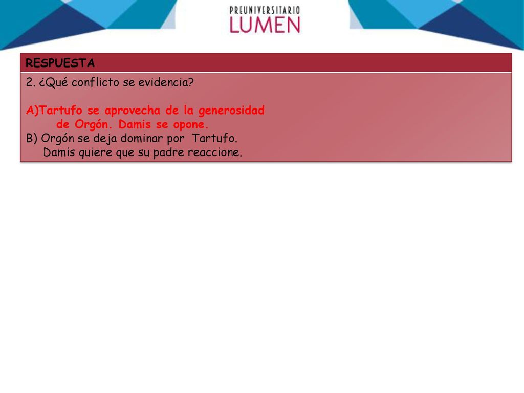 RESPUESTA 2. ¿Qué conflicto se evidencia Tartufo se aprovecha de la generosidad. de Orgón. Damis se opone.
