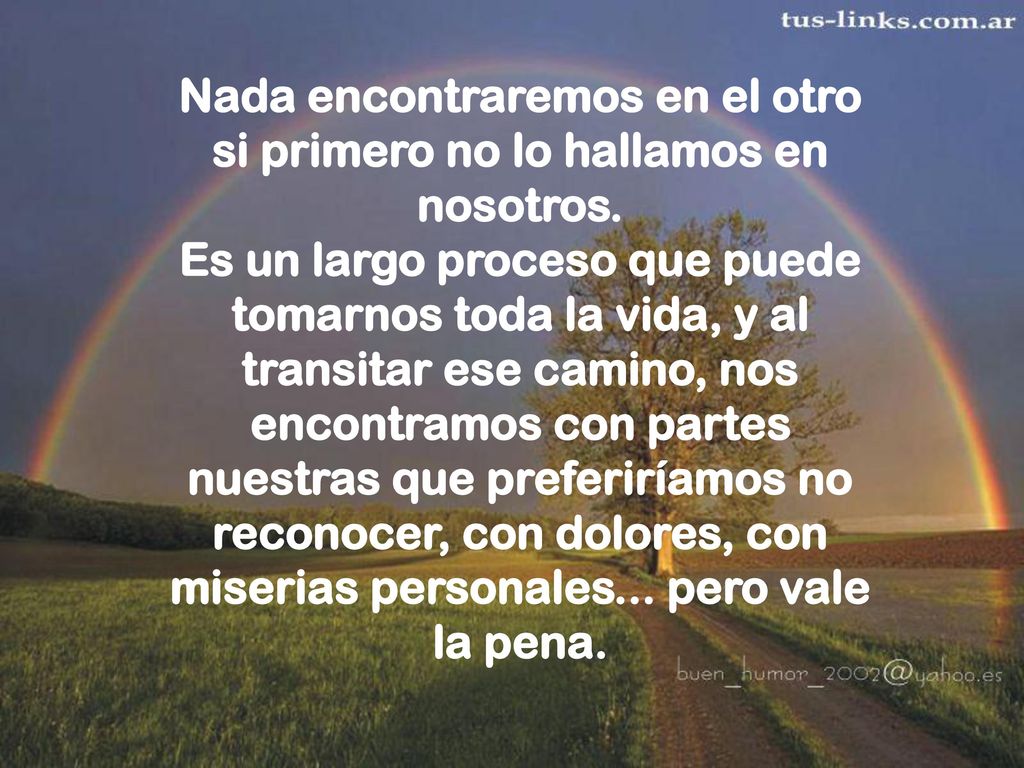 Nada encontraremos en el otro si primero no lo hallamos en nosotros
