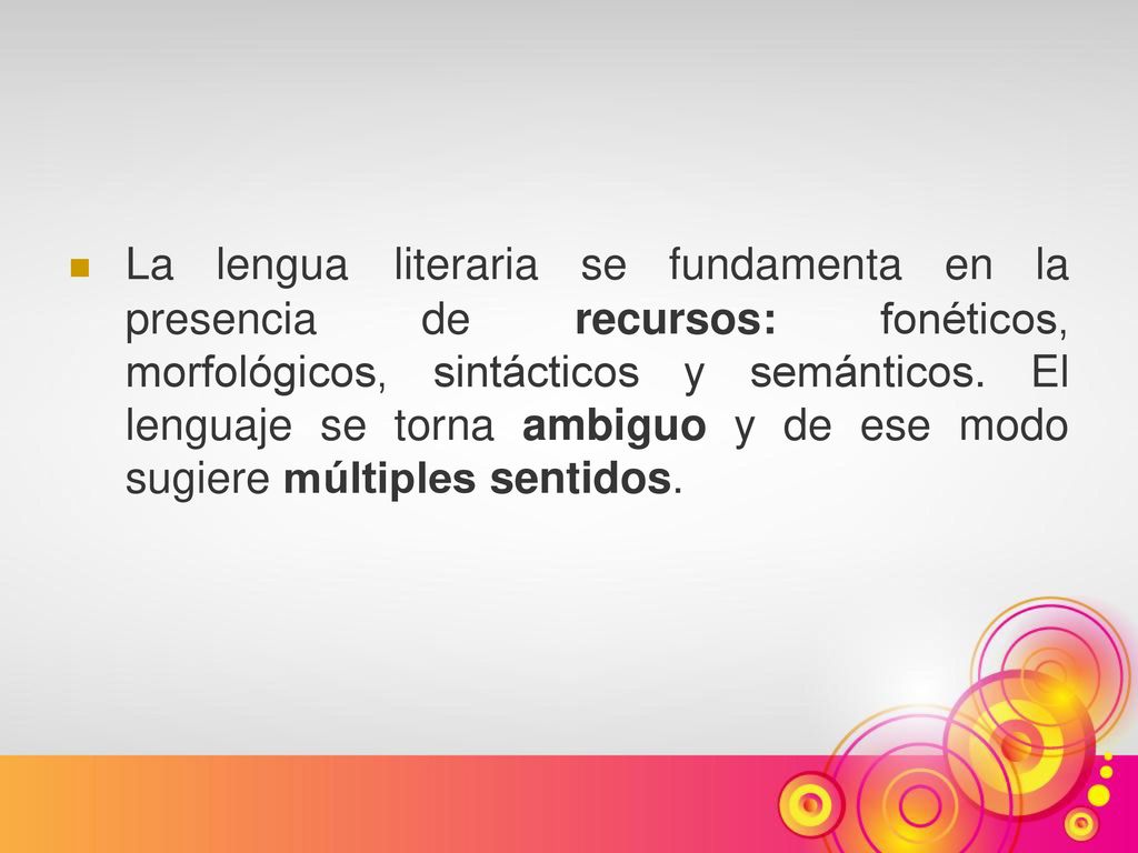 La lengua literaria se fundamenta en la presencia de recursos: fonéticos, morfológicos, sintácticos y semánticos.