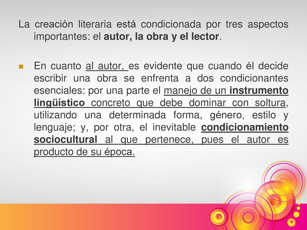 La creación literaria está condicionada por tres aspectos importantes: el autor, la obra y el lector.