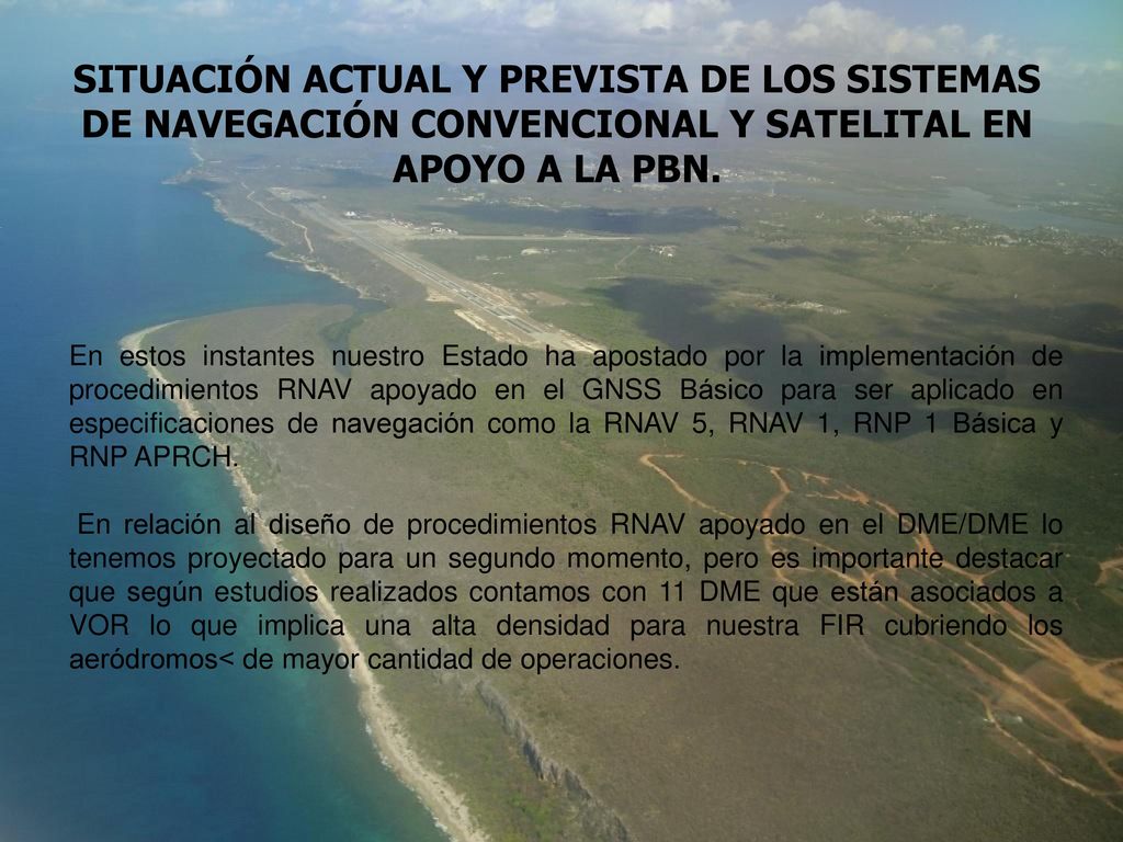 SITUACIÓN ACTUAL Y PREVISTA DE LOS SISTEMAS DE NAVEGACIÓN CONVENCIONAL Y SATELITAL EN APOYO A LA PBN.