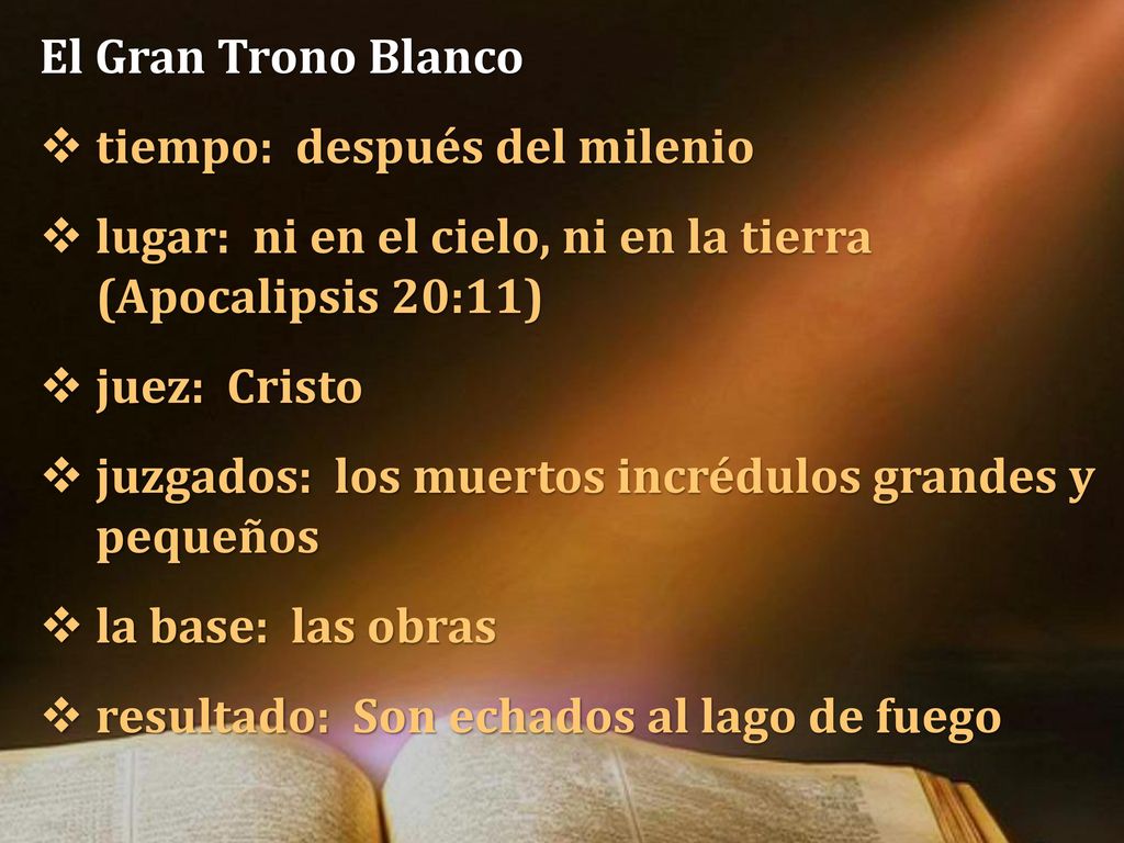 El Gran Trono Blanco tiempo: después del milenio. lugar: ni en el cielo, ni en la tierra (Apocalipsis 20:11)